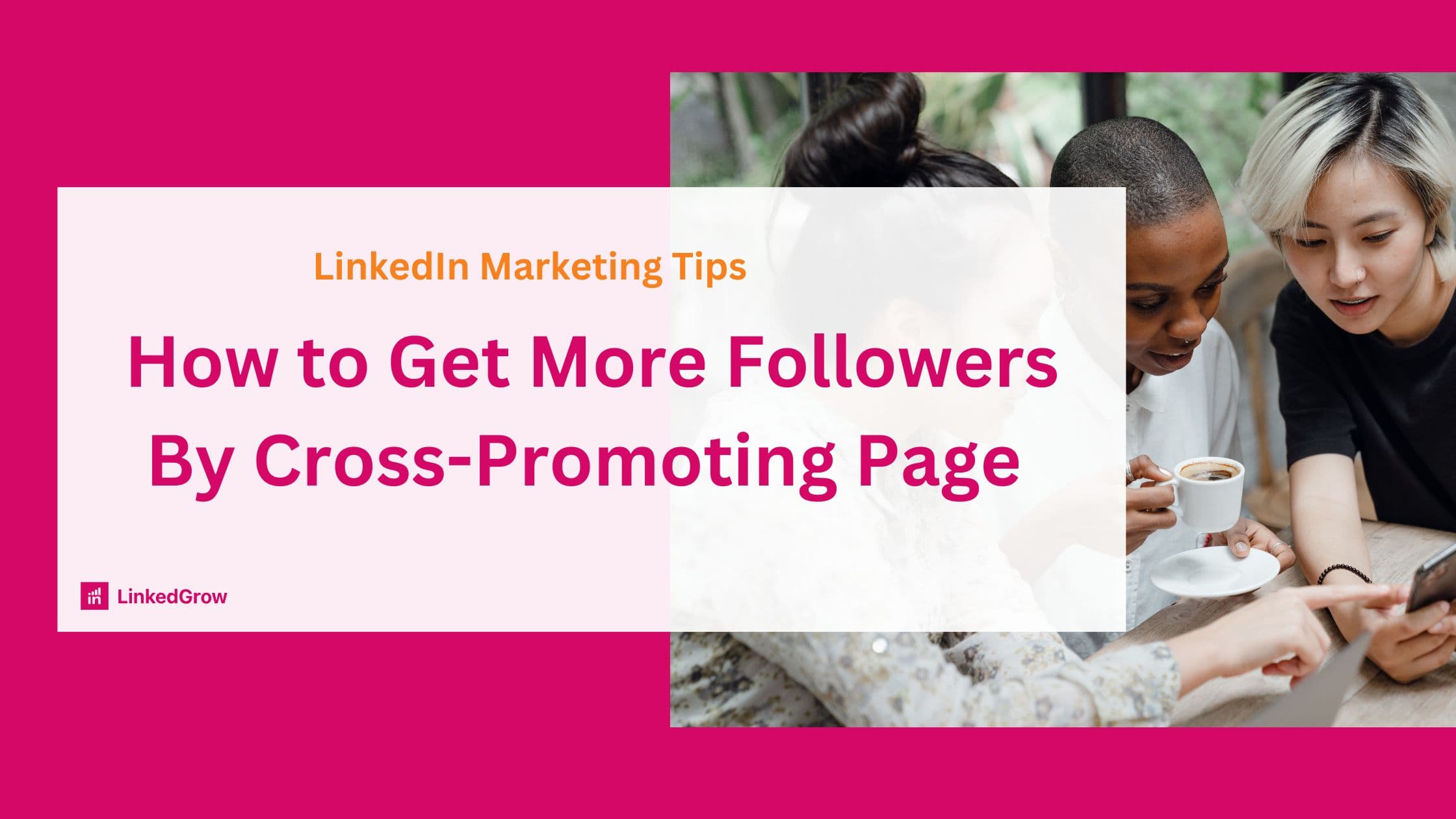 Cross-Promoting Your LinkedIn Page: Strategies to Get More Followers