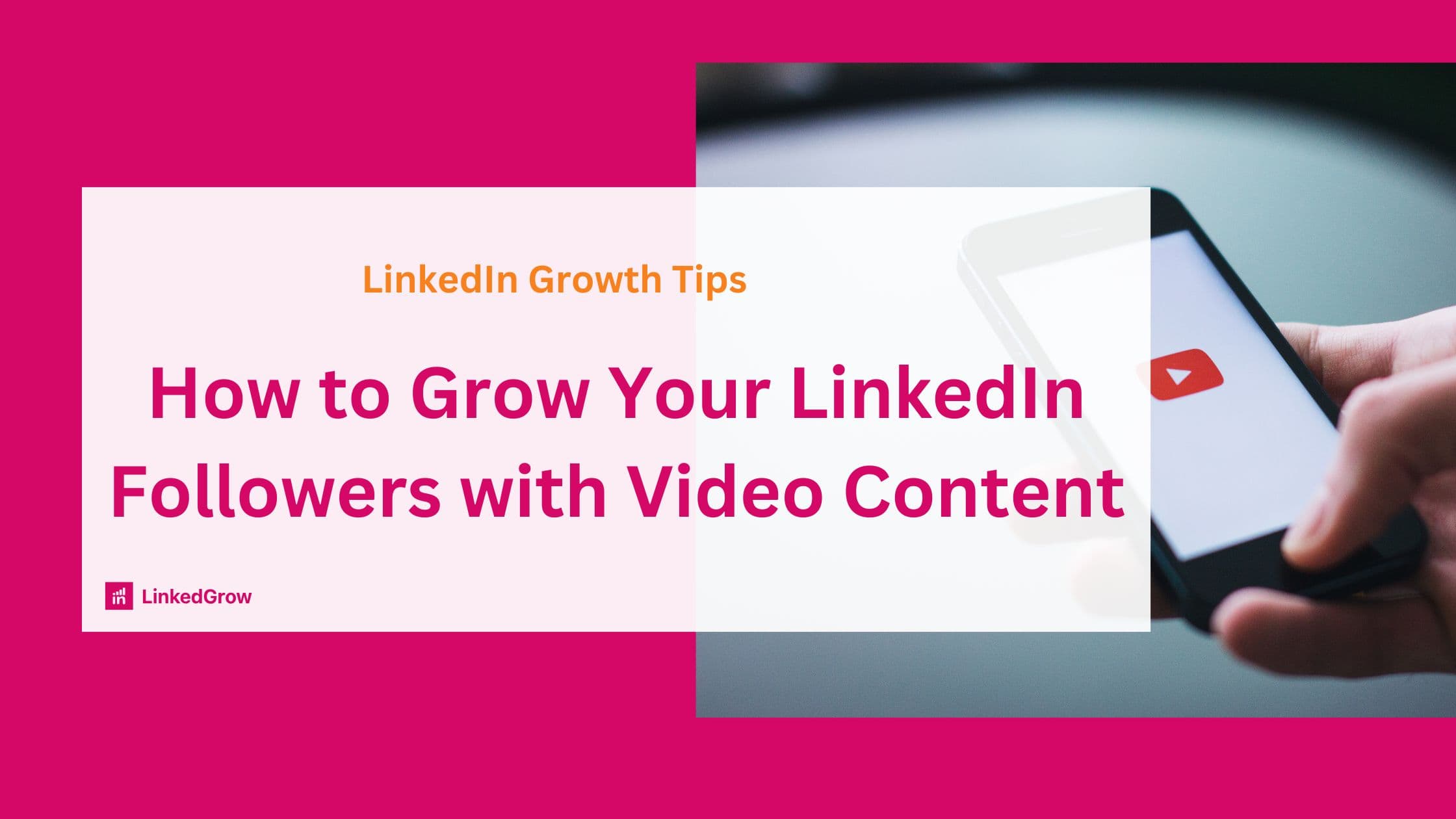 How to Grow Your LinkedIn Followers with Video Content
