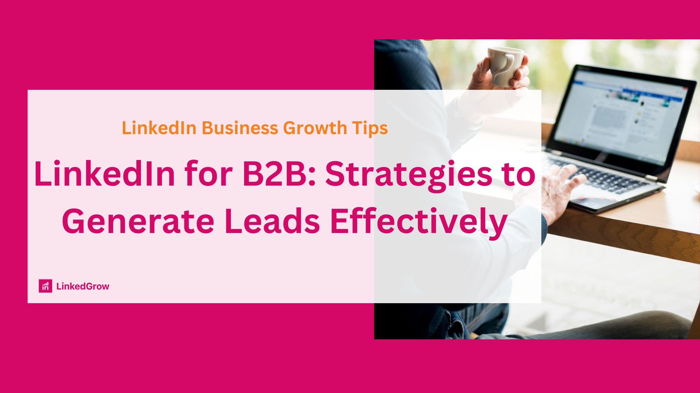 LinkedIn for B2B: Strategies to Generate Leads Effectively