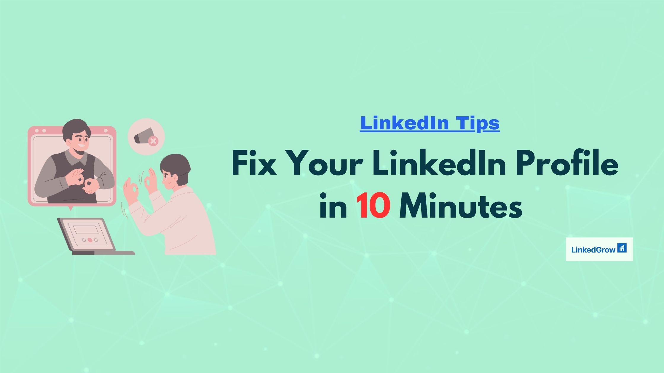 How To Optimize Your LinkedIn Profile for Growth in 10 Minutes